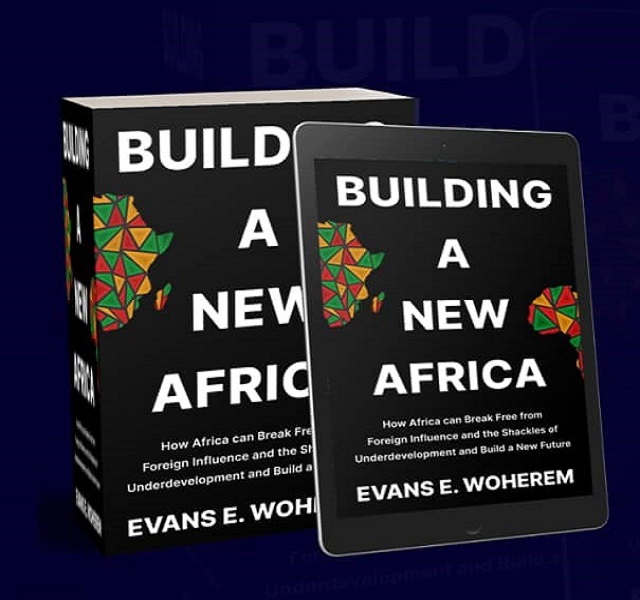 Dr. Evans Woherem Unveils “Building a New Africa” — A Visionary Blueprint for the Continent’s Transformation